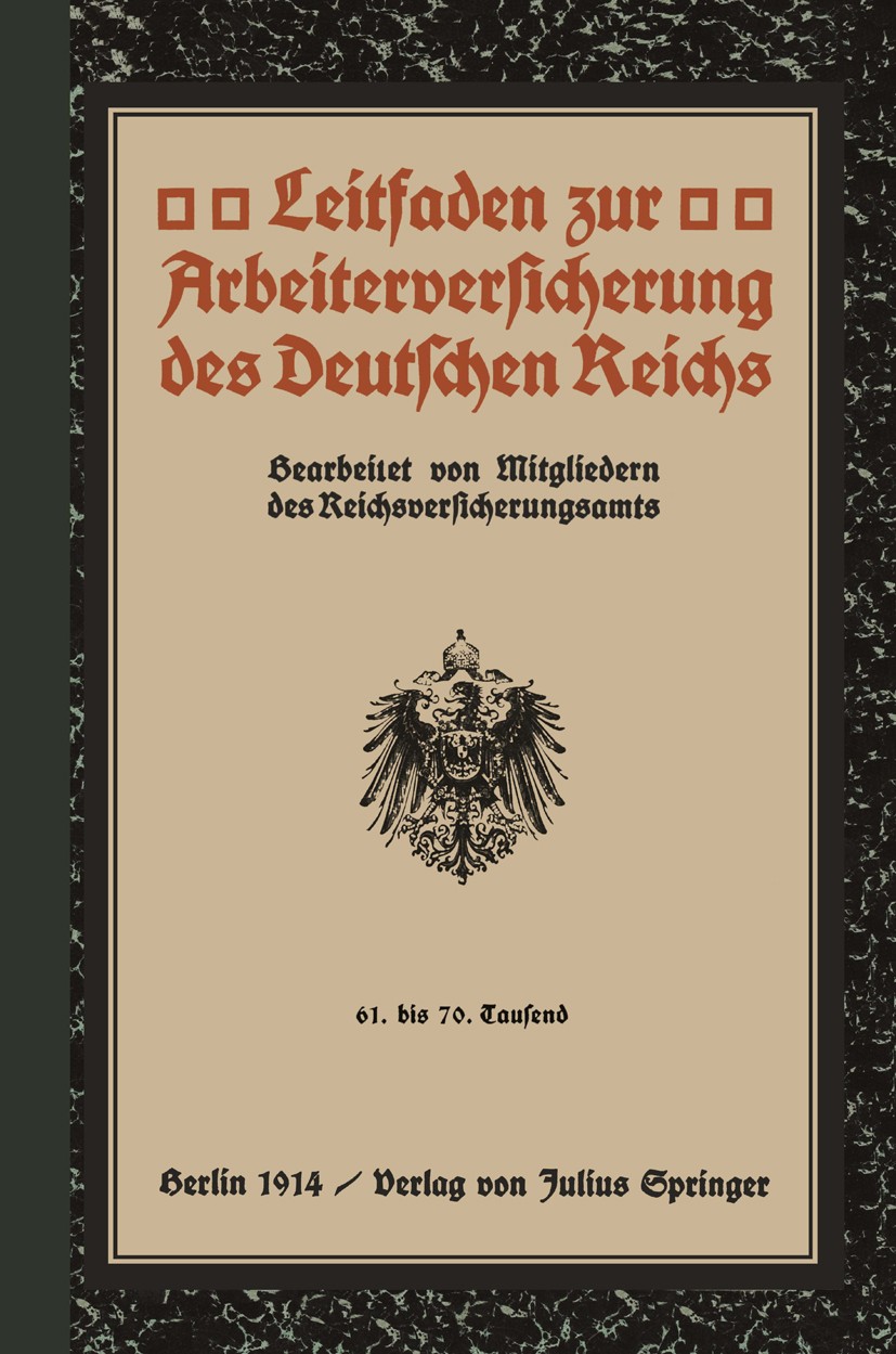 Titlebook: Leitfaden zur Arbeiterversicherung des Deutschen Reichs; 61. bis 70. Tausend Mitgliedern des Reichsversicherungsamts Book 1914 Springer-Ver Titlebook: Leitfaden zur Arbeiterversicherung des Deutschen Reichs; 61. bis 70. Tausend Mitgliedern des Reichsversicherungsamts Book 1914 Springer-Ver