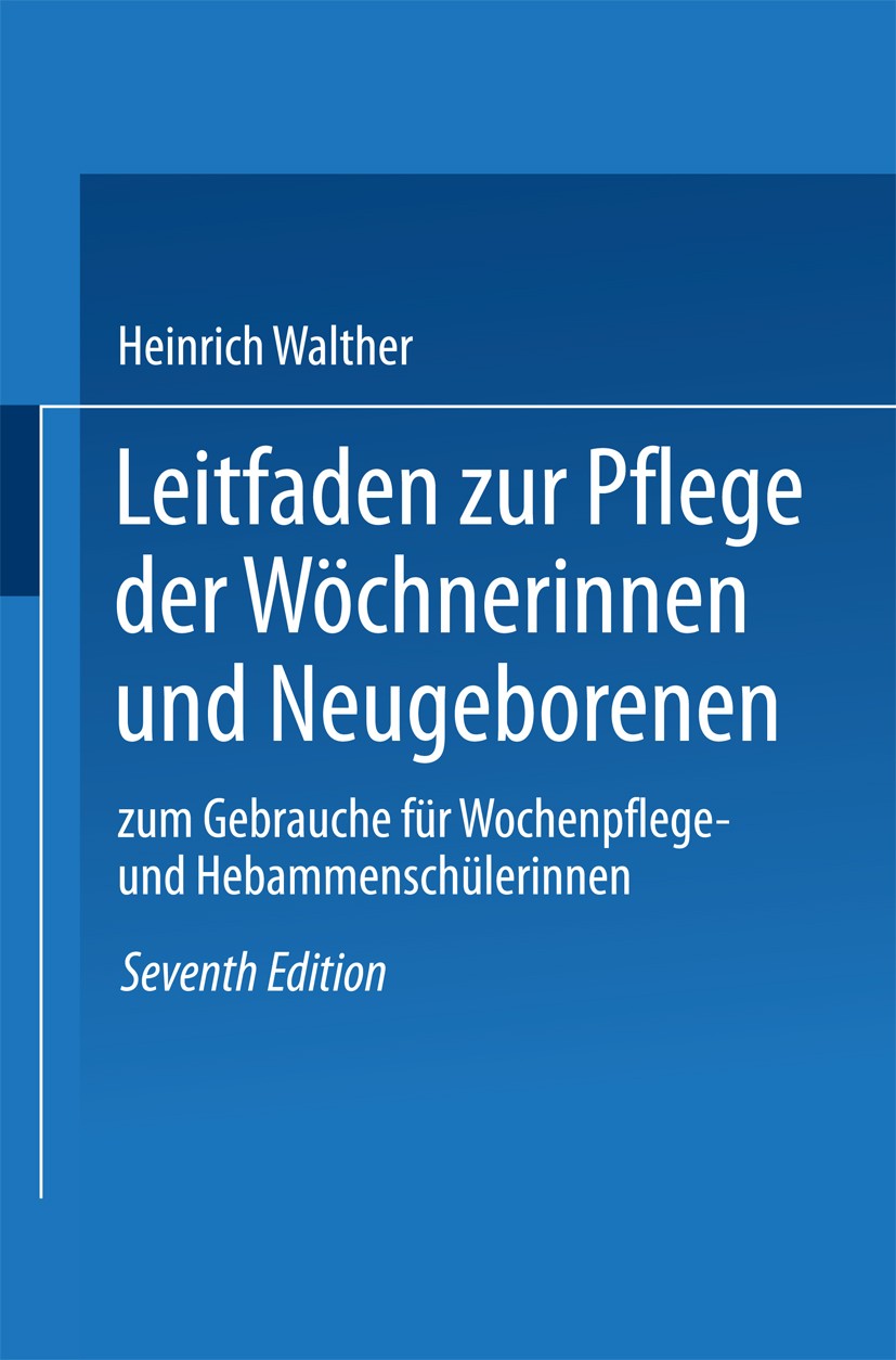 Titlebook: Leitfaden zur Pflege der Wöchnerinnen und Neugeborenen; zum Gebrauche für Wo Heinrich Walther Book 1921Latest edition Springer-Verlag Berli Titlebook: Leitfaden zur Pflege der Wöchnerinnen und Neugeborenen; zum Gebrauche für Wo Heinrich Walther Book 1921Latest edition Springer-Verlag Berli