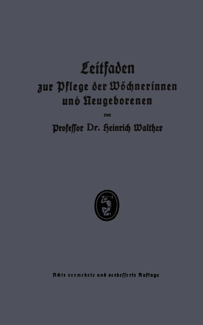 Titlebook: Leitfaden zur pflege der Wöchnerinnen und Neugeborenen; Heinrich Walther Book 19268th edition J. F. Bergmann, München 1926 Entzündung.Ernä Titlebook: Leitfaden zur pflege der Wöchnerinnen und Neugeborenen; Heinrich Walther Book 19268th edition J. F. Bergmann, München 1926 Entzündung.Ernä