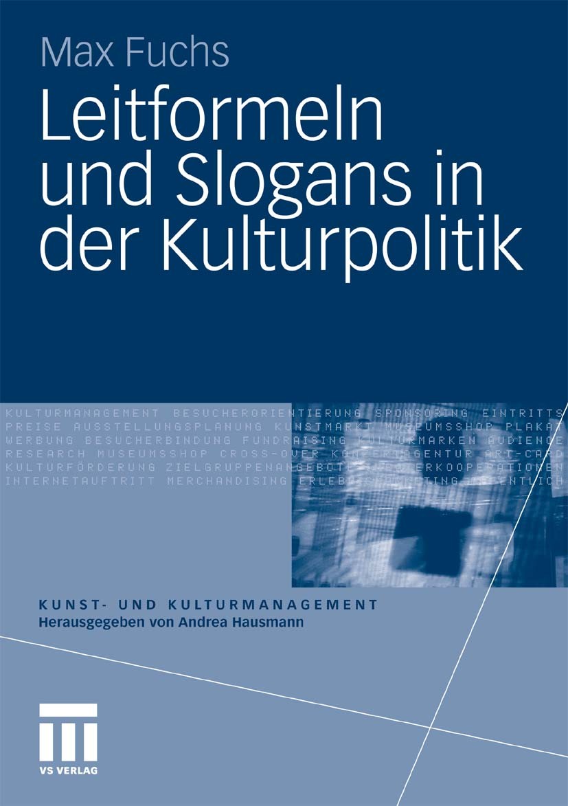 Titlebook: Leitformeln und Slogans in der Kulturpolitik; Max Fuchs Textbook 2011 VS Verlag für Sozialwissenschaften | Springer Fachmedien Wiesbaden G Titlebook: Leitformeln und Slogans in der Kulturpolitik; Max Fuchs Textbook 2011 VS Verlag für Sozialwissenschaften | Springer Fachmedien Wiesbaden G