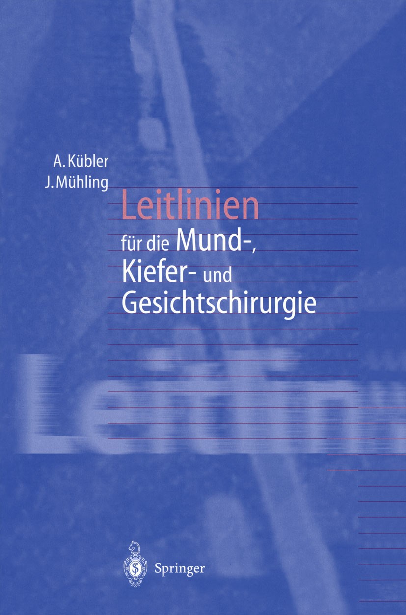 Titlebook: Leitlinien für die Mund-, Kiefer- und Gesichtschirurgie; Alexander Kübler,Joachim Mühling Book 1998 Springer-Verlag Berlin Heidelberg 1998 Titlebook: Leitlinien für die Mund-, Kiefer- und Gesichtschirurgie; Alexander Kübler,Joachim Mühling Book 1998 Springer-Verlag Berlin Heidelberg 1998