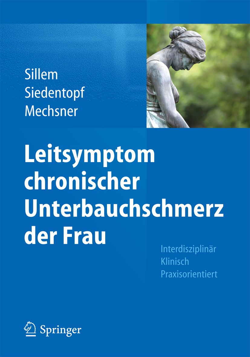 Titlebook: Leitsymptom chronischer Unterbauchschmerz der Frau; Interdisziplinär Kli Martin Sillem,Friederike Siedentopf,Sylvia Mechsne Book 2015 Sprin Titlebook: Leitsymptom chronischer Unterbauchschmerz der Frau; Interdisziplinär Kli Martin Sillem,Friederike Siedentopf,Sylvia Mechsne Book 2015 Sprin