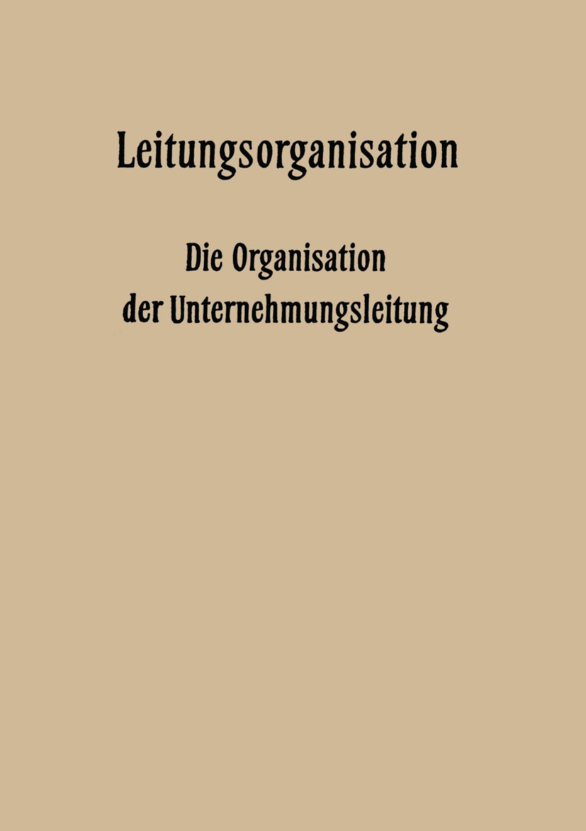 Titlebook: Leitungsorganisation; Die Organisation der Fritz Wilhelm Hardach,Carl Hundhausen,Helmut R. Ta Book 1958 Springer Fachmedien Wiesbaden 1958 Titlebook: Leitungsorganisation; Die Organisation der Fritz Wilhelm Hardach,Carl Hundhausen,Helmut R. Ta Book 1958 Springer Fachmedien Wiesbaden 1958