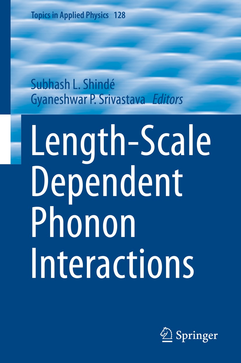 Titlebook: Length-Scale Dependent Phonon Interactions; Subhash L. Shindé,Gyaneshwar P. Srivastava Book 2014 Springer Science+Business Media New York Titlebook: Length-Scale Dependent Phonon Interactions; Subhash L. Shindé,Gyaneshwar P. Srivastava Book 2014 Springer Science+Business Media New York
