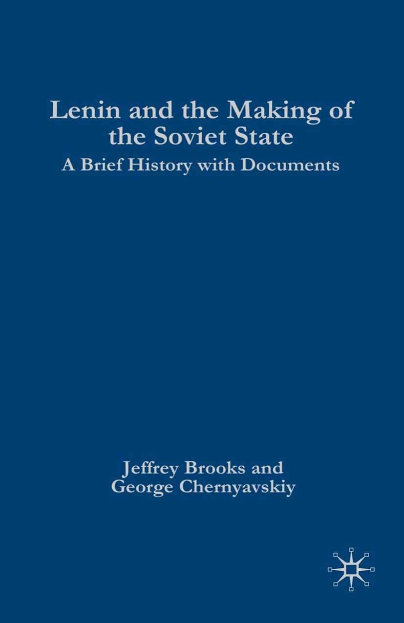 Titlebook: Lenin and the Making of the Soviet State; A Brief History with Jeffrey Brooks,Georgiy Chernyavskiy Book 2007 Palgrave Macmillan, a division Titlebook: Lenin and the Making of the Soviet State; A Brief History with Jeffrey Brooks,Georgiy Chernyavskiy Book 2007 Palgrave Macmillan, a division