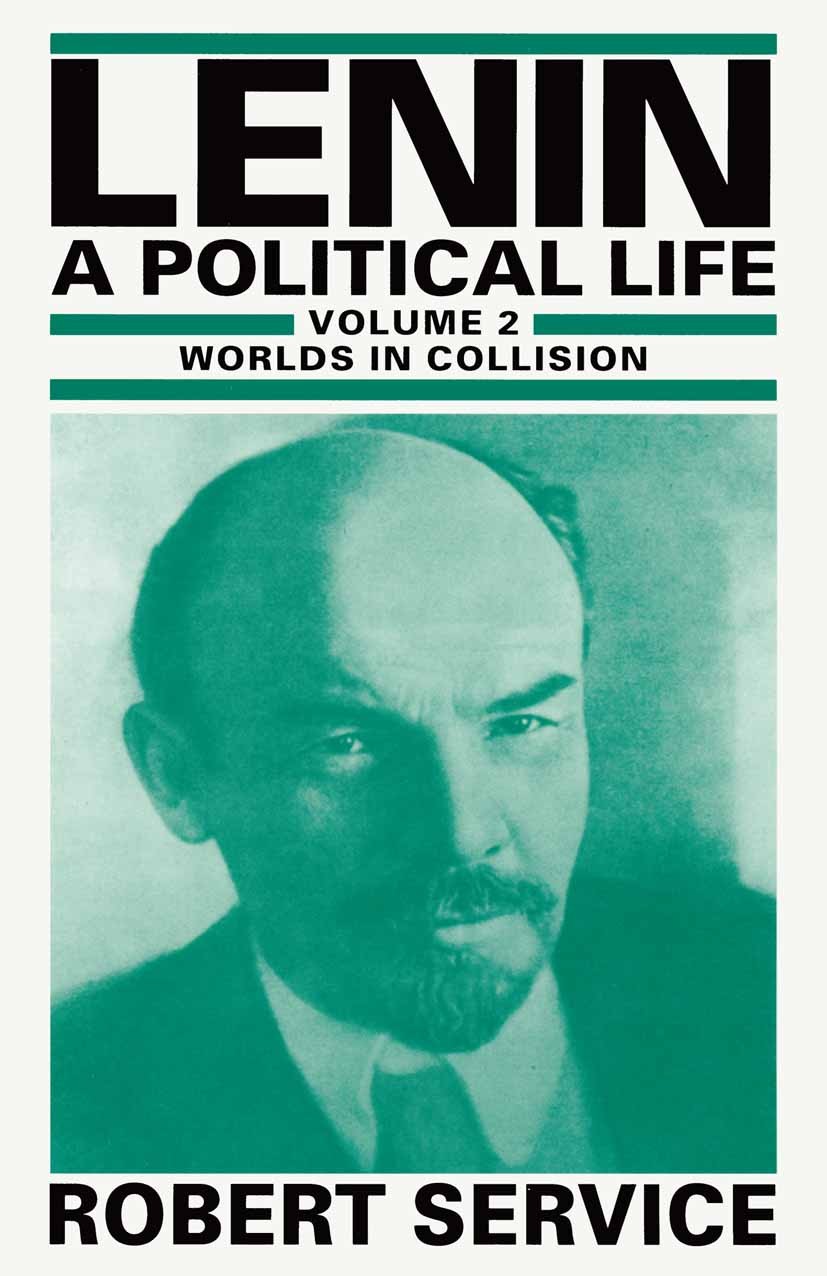 Titlebook: Lenin: A Political Life; Volume 2: Worlds in Robert Service Book 1991 Palgrave Macmillan, a division of Macmillan Publishers Limited 1991 Titlebook: Lenin: A Political Life; Volume 2: Worlds in Robert Service Book 1991 Palgrave Macmillan, a division of Macmillan Publishers Limited 1991