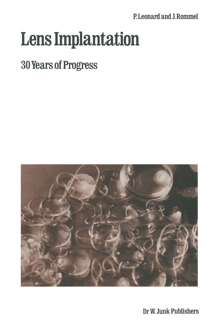 Titlebook: Lens Implantation; 30 Years of Progress P. Leonard,J. Rommel Book 1982 Belgian Society of Ophthalmology, Leuven, Belgium and Dr W. Junk Pub Titlebook: Lens Implantation; 30 Years of Progress P. Leonard,J. Rommel Book 1982 Belgian Society of Ophthalmology, Leuven, Belgium and Dr W. Junk Pub