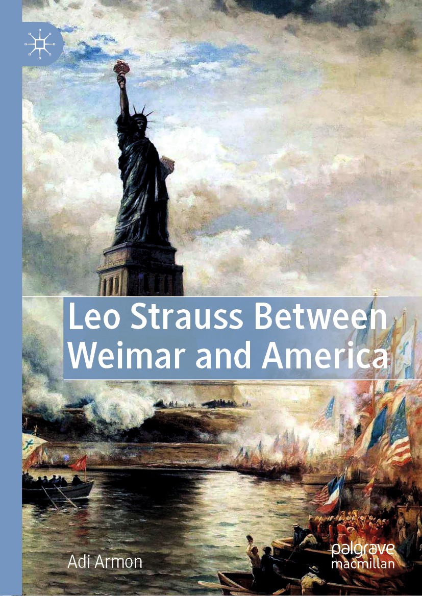 Titlebook: Leo Strauss Between Weimar and America; Adi Armon Book 2019 The Editor(s) (if applicable) and The Author(s), under exclusive license to Sp Titlebook: Leo Strauss Between Weimar and America; Adi Armon Book 2019 The Editor(s) (if applicable) and The Author(s), under exclusive license to Sp