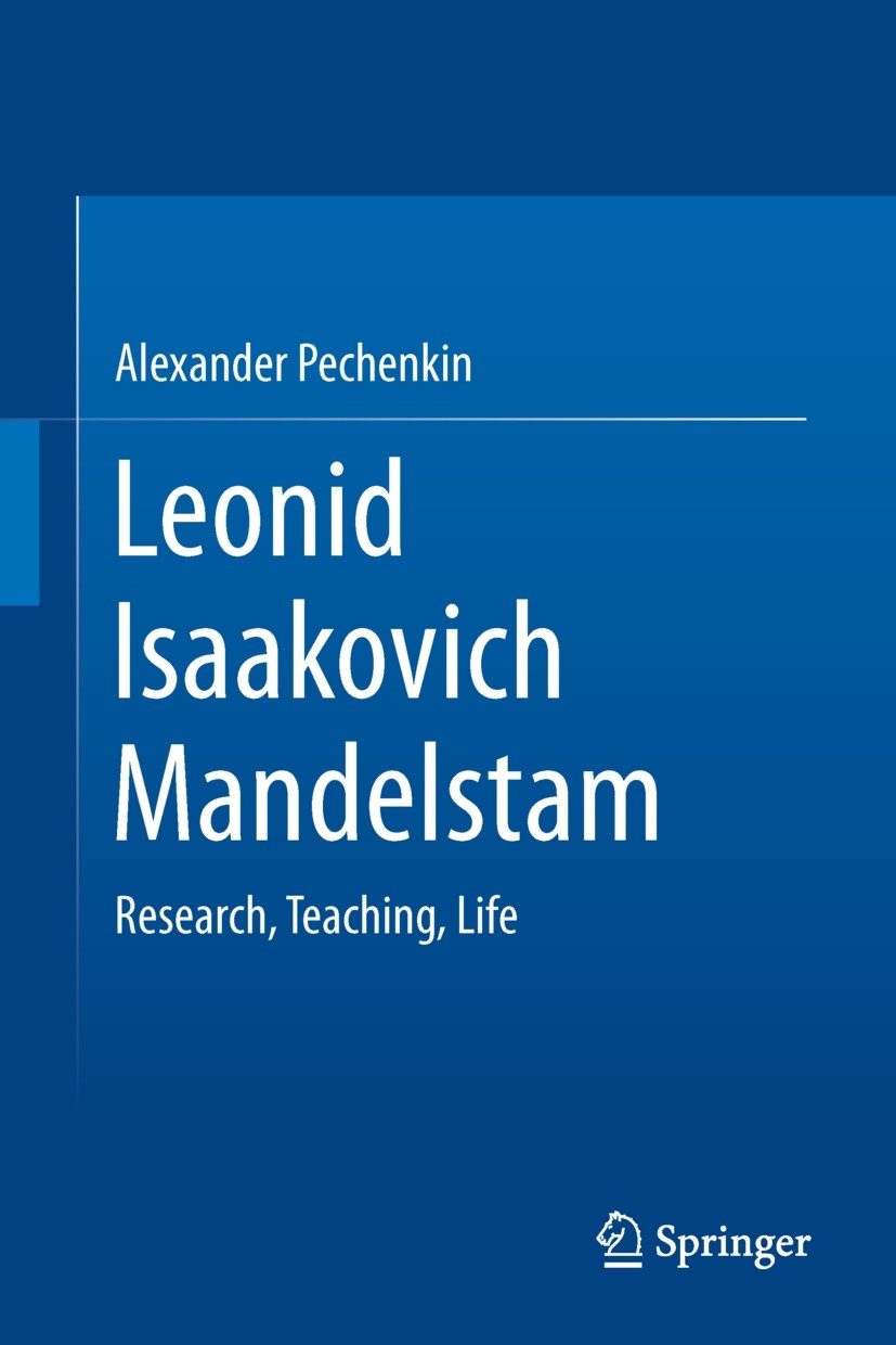 Titlebook: Leonid Isaakovich Mandelstam; Research, Teaching, Alexander Pechenkin Book 20141st edition Springer International Publishing Switzerland 2 Titlebook: Leonid Isaakovich Mandelstam; Research, Teaching, Alexander Pechenkin Book 20141st edition Springer International Publishing Switzerland 2
