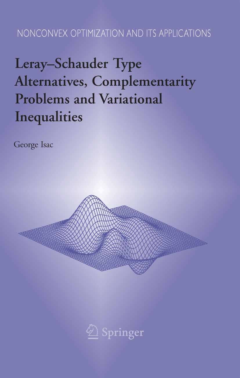 Titlebook: Leray–Schauder Type Alternatives, Complementarity Problems and Variational Inequalities; George Isac Book 2006 Springer-Verlag US 2006 Ler Titlebook: Leray–Schauder Type Alternatives, Complementarity Problems and Variational Inequalities; George Isac Book 2006 Springer-Verlag US 2006 Ler