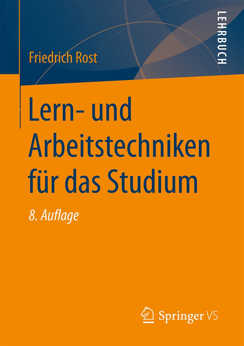 Titlebook: Lern- und Arbeitstechniken für das Studium; Friedrich Rost Textbook 2018Latest edition Springer Fachmedien Wiesbaden GmbH 2018 Sozialwisse Titlebook: Lern- und Arbeitstechniken für das Studium; Friedrich Rost Textbook 2018Latest edition Springer Fachmedien Wiesbaden GmbH 2018 Sozialwisse