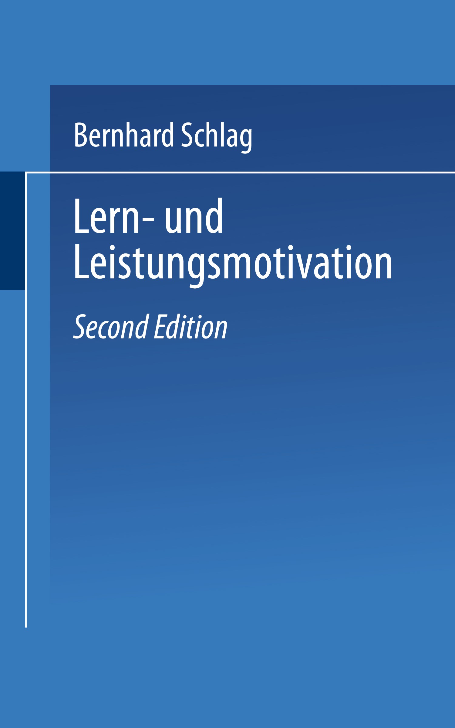Titlebook: Lern- und Leistungsmotivation; Berhard Schlag Textbook 20042nd edition VS Verlag für Sozialwissenschaften | Springer Fachmedien Wiesbaden Titlebook: Lern- und Leistungsmotivation; Berhard Schlag Textbook 20042nd edition VS Verlag für Sozialwissenschaften | Springer Fachmedien Wiesbaden