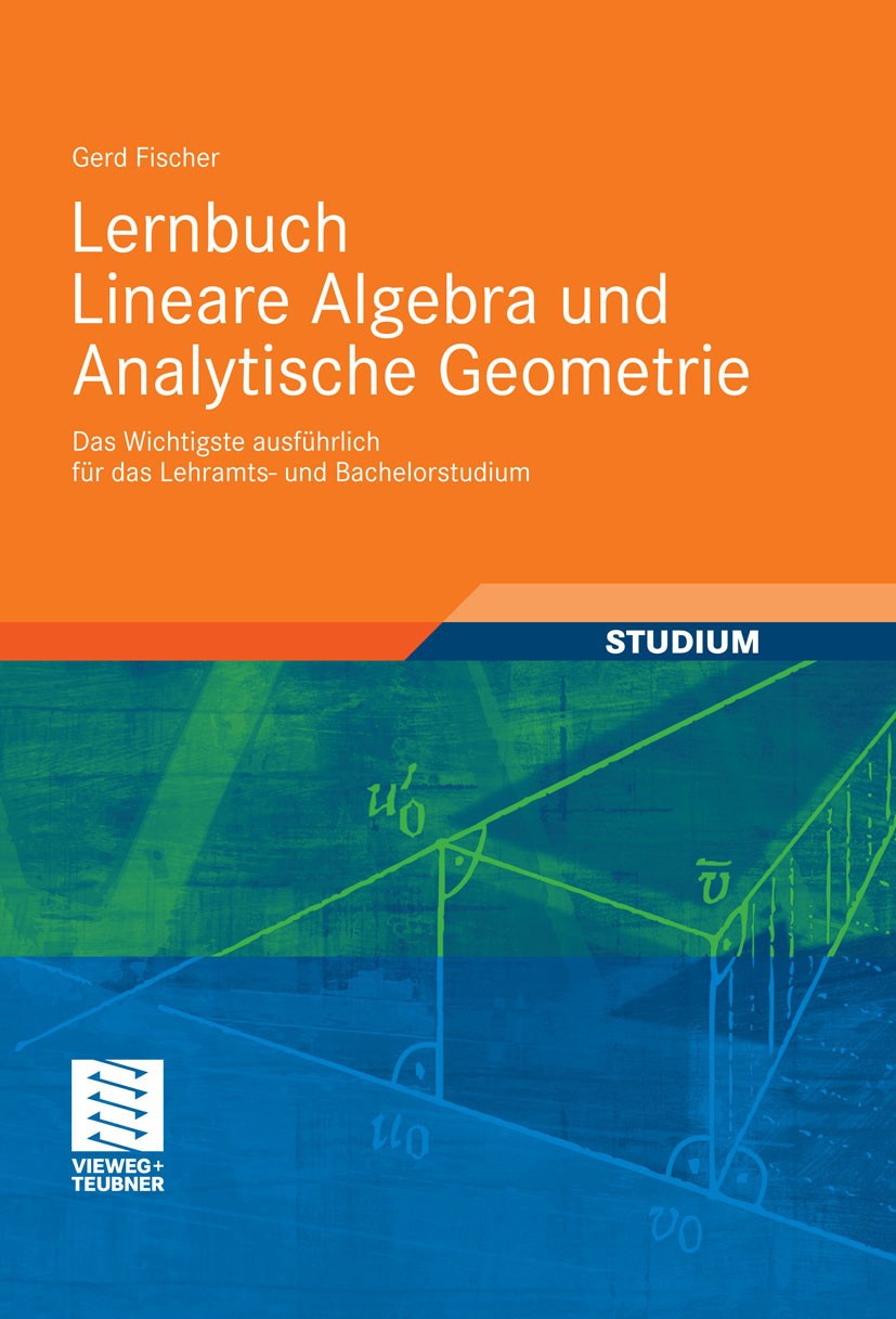 Titlebook: Lernbuch Lineare Algebra und Analytische Geometrie; Das Wichtigste ausfü Gerd Fischer Textbook 20111st edition Vieweg+Teubner Verlag | Spri Titlebook: Lernbuch Lineare Algebra und Analytische Geometrie; Das Wichtigste ausfü Gerd Fischer Textbook 20111st edition Vieweg+Teubner Verlag | Spri