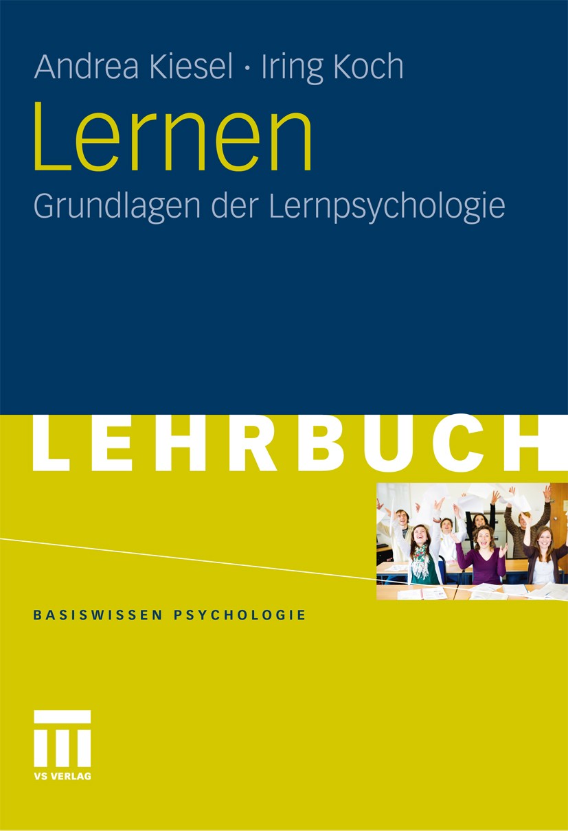 Titlebook: Lernen; Grundlagen der Lernp Andrea Kiesel,Iring Koch Textbook 2012 VS Verlag für Sozialwissenschaften | Springer Fachmedien Wiesbaden GmbH Titlebook: Lernen; Grundlagen der Lernp Andrea Kiesel,Iring Koch Textbook 2012 VS Verlag für Sozialwissenschaften | Springer Fachmedien Wiesbaden GmbH