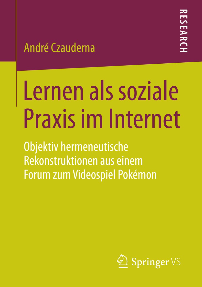Titlebook: Lernen als soziale Praxis im Internet; Objektiv hermeneutis André Czauderna Book 2014 Springer Fachmedien Wiesbaden 2014 Communities of Pra Titlebook: Lernen als soziale Praxis im Internet; Objektiv hermeneutis André Czauderna Book 2014 Springer Fachmedien Wiesbaden 2014 Communities of Pra