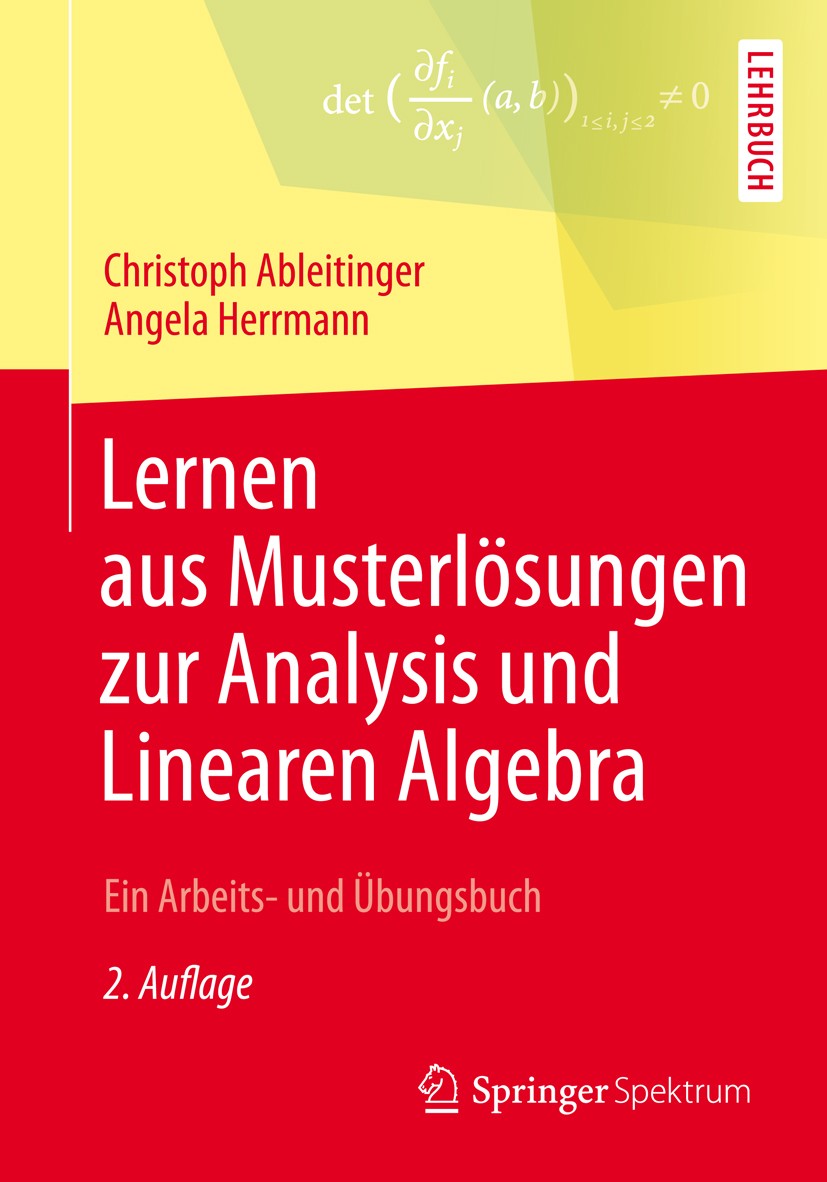 Titlebook: Lernen aus Musterlösungen zur Analysis und Linearen Algebra; Ein Arbeits- und Übu Christoph Ableitinger,Angela Herrmann Textbook 2013Latest Titlebook: Lernen aus Musterlösungen zur Analysis und Linearen Algebra; Ein Arbeits- und Übu Christoph Ableitinger,Angela Herrmann Textbook 2013Latest