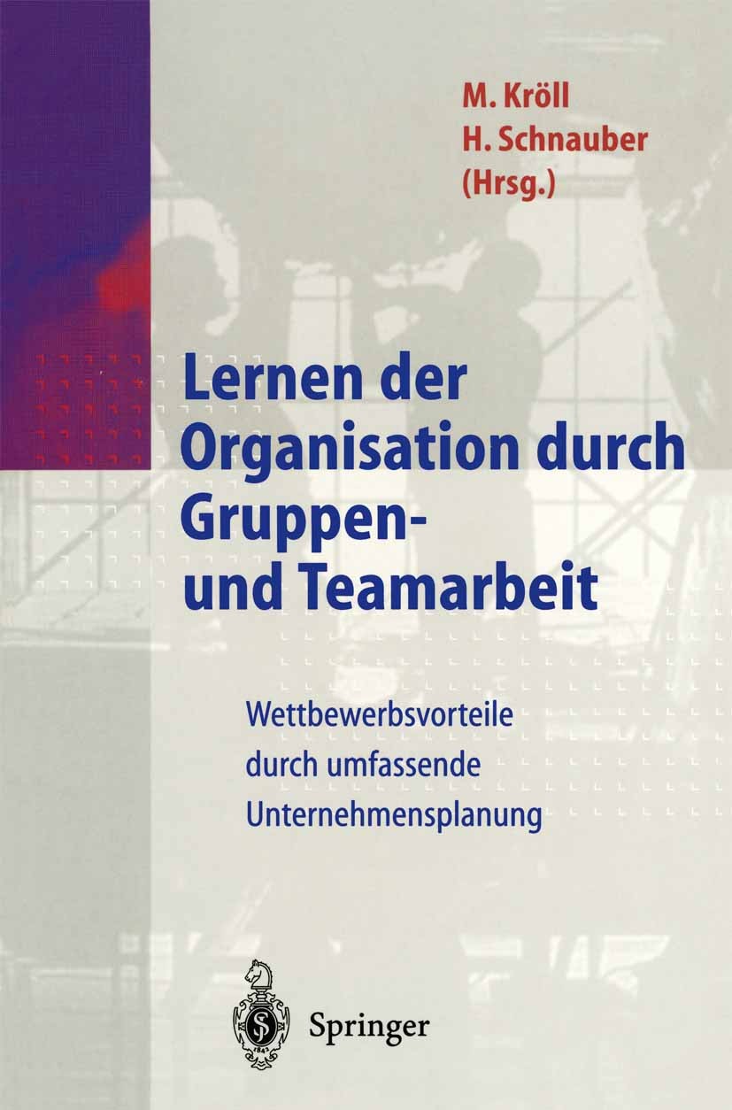 Titlebook: Lernen der Organisation durch Gruppen- und Teamarbeit; Wettbewerbsvorteile Martin Kröll,Herbert Schnauber Book 1997 Springer-Verlag Berlin Titlebook: Lernen der Organisation durch Gruppen- und Teamarbeit; Wettbewerbsvorteile Martin Kröll,Herbert Schnauber Book 1997 Springer-Verlag Berlin