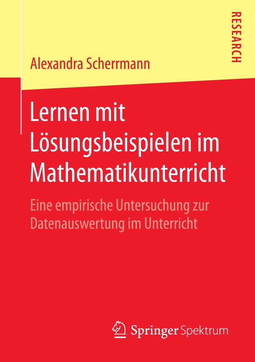 Titlebook: Lernen mit Lösungsbeispielen im Mathematikunterricht; Eine empirische Unte Alexandra Scherrmann Book 2016 Springer Fachmedien Wiesbaden 201 Titlebook: Lernen mit Lösungsbeispielen im Mathematikunterricht; Eine empirische Unte Alexandra Scherrmann Book 2016 Springer Fachmedien Wiesbaden 201