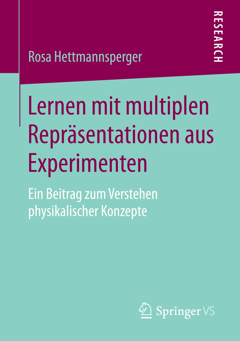 Titlebook: Lernen mit multiplen Repräsentationen aus Experimenten; Ein Beitrag zum Vers Rosa Hettmannsperger Book 2015 Springer Fachmedien Wiesbaden 2 Titlebook: Lernen mit multiplen Repräsentationen aus Experimenten; Ein Beitrag zum Vers Rosa Hettmannsperger Book 2015 Springer Fachmedien Wiesbaden 2