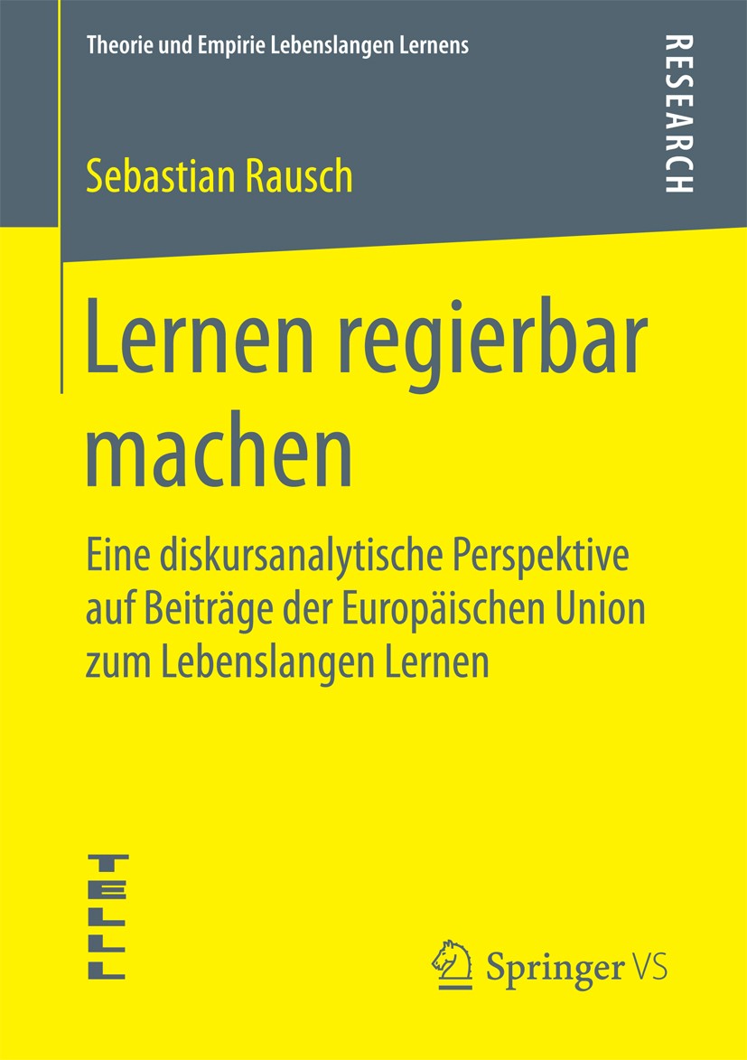 Titlebook: Lernen regierbar machen; Eine diskursanalytis Sebastian Rausch Book 2015 Springer Fachmedien Wiesbaden 2015 Diskursanalytische Rekonstrukti Titlebook: Lernen regierbar machen; Eine diskursanalytis Sebastian Rausch Book 2015 Springer Fachmedien Wiesbaden 2015 Diskursanalytische Rekonstrukti
