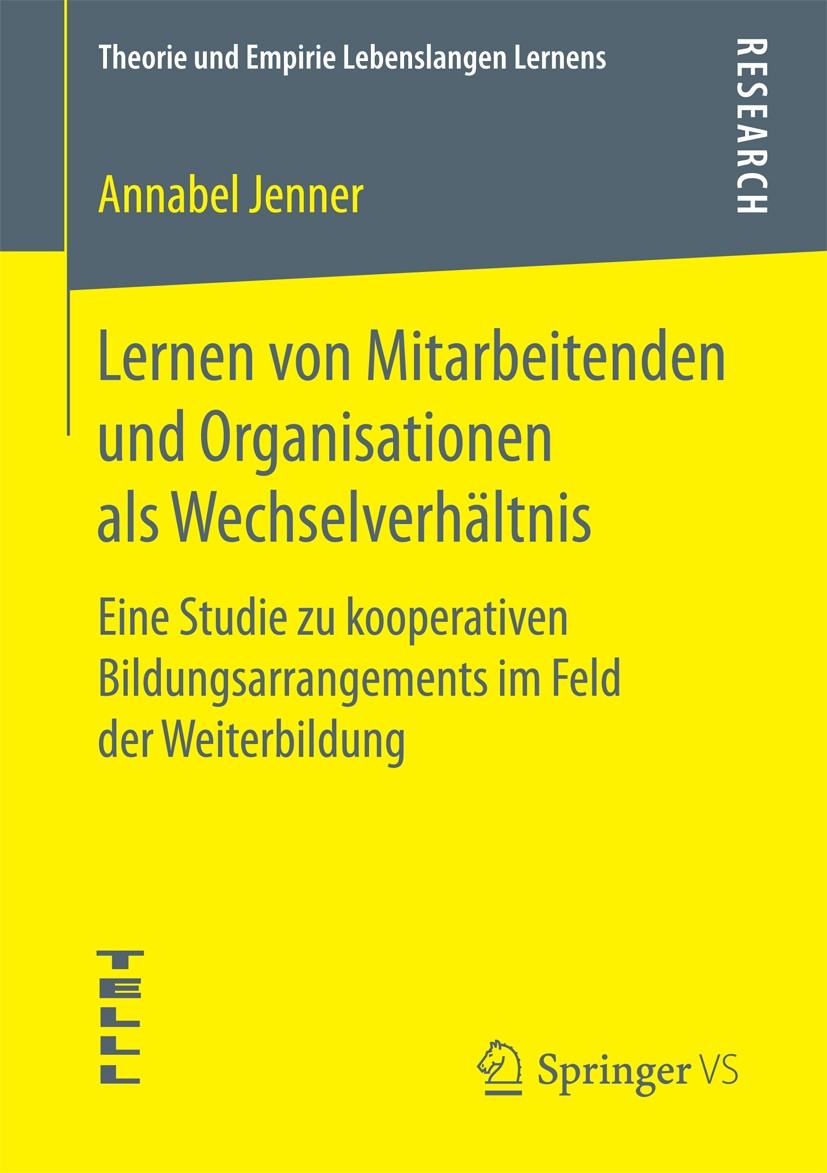Titlebook: Lernen von Mitarbeitenden und Organisationen als Wechselverhältnis; Eine Studie zu koope Annabel Jenner Book 2018 Springer Fachmedien Wiesb Titlebook: Lernen von Mitarbeitenden und Organisationen als Wechselverhältnis; Eine Studie zu koope Annabel Jenner Book 2018 Springer Fachmedien Wiesb
