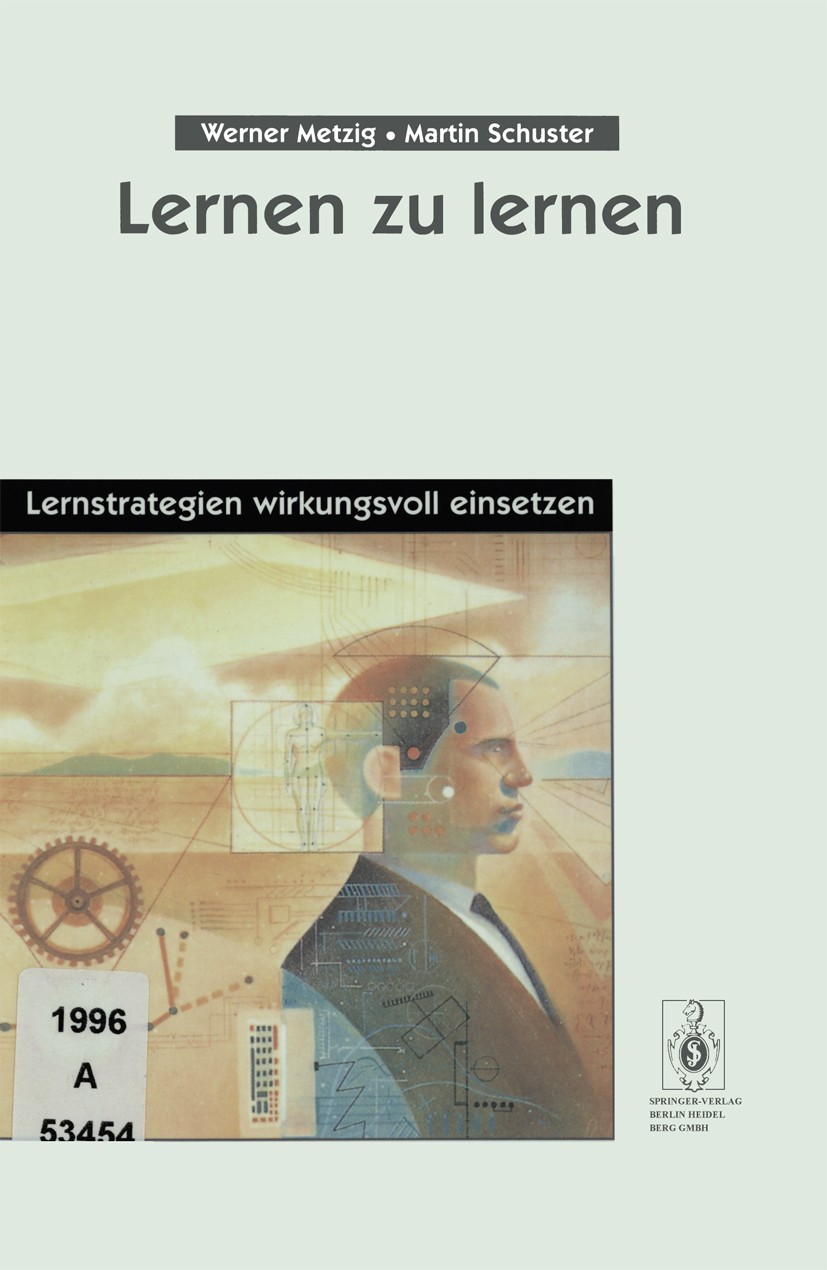 Titlebook: Lernen zu lernen; Lernstrategien wirku Werner Metzig,Martin Schuster Book 19963rd edition Springer-Verlag Berlin Heidelberg 1996 Angst.Gedä Titlebook: Lernen zu lernen; Lernstrategien wirku Werner Metzig,Martin Schuster Book 19963rd edition Springer-Verlag Berlin Heidelberg 1996 Angst.Gedä