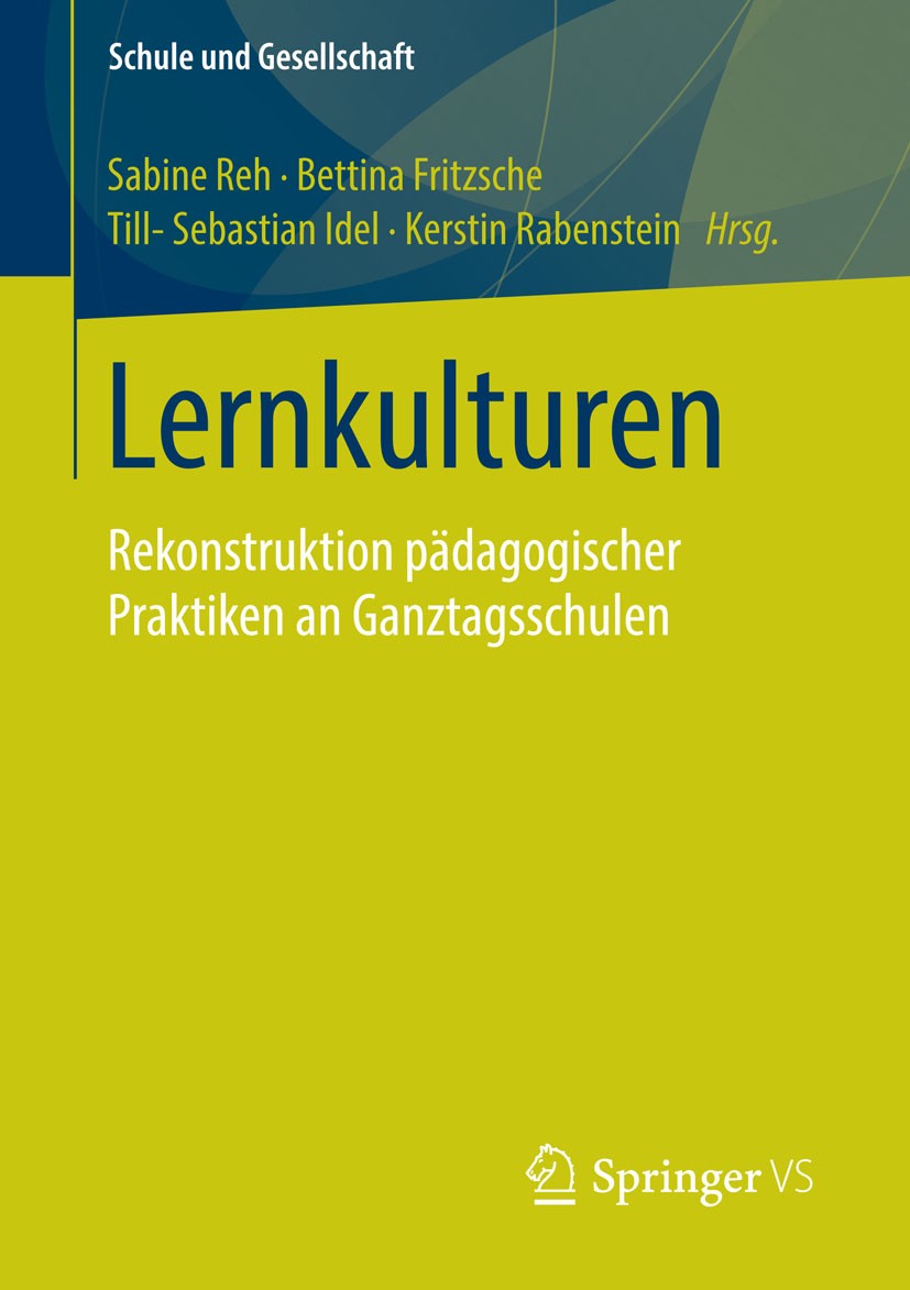 Titlebook: Lernkulturen; Rekonstruktion pädag Sabine Reh,Bettina Fritzsche,Kerstin Rabenstein Book 2015 Springer Fachmedien Wiesbaden 2015 Erziehung.E Titlebook: Lernkulturen; Rekonstruktion pädag Sabine Reh,Bettina Fritzsche,Kerstin Rabenstein Book 2015 Springer Fachmedien Wiesbaden 2015 Erziehung.E