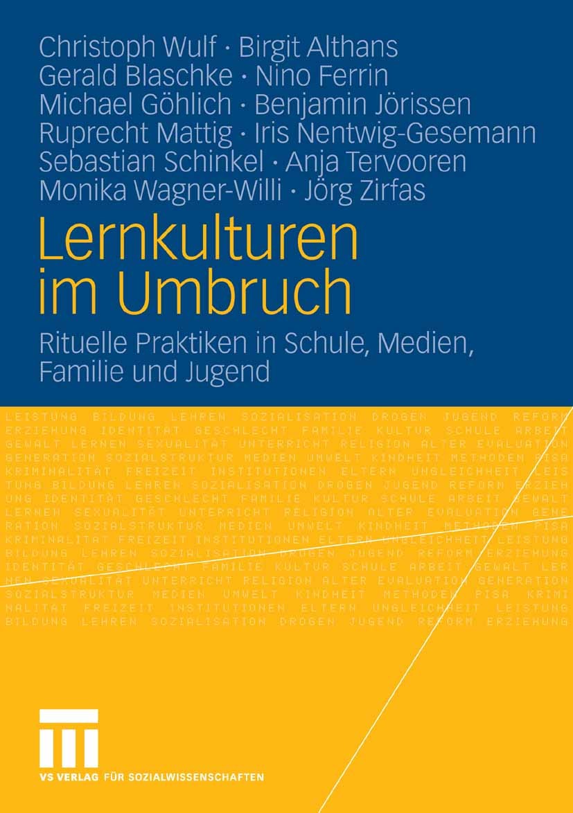 Titlebook: Lernkulturen im Umbruch; Rituelle Praktiken i Christoph Wulf,Birgit Althans,Jörg Zirfas Book 2007 VS Verlag für Sozialwissenschaften | Spri Titlebook: Lernkulturen im Umbruch; Rituelle Praktiken i Christoph Wulf,Birgit Althans,Jörg Zirfas Book 2007 VS Verlag für Sozialwissenschaften | Spri