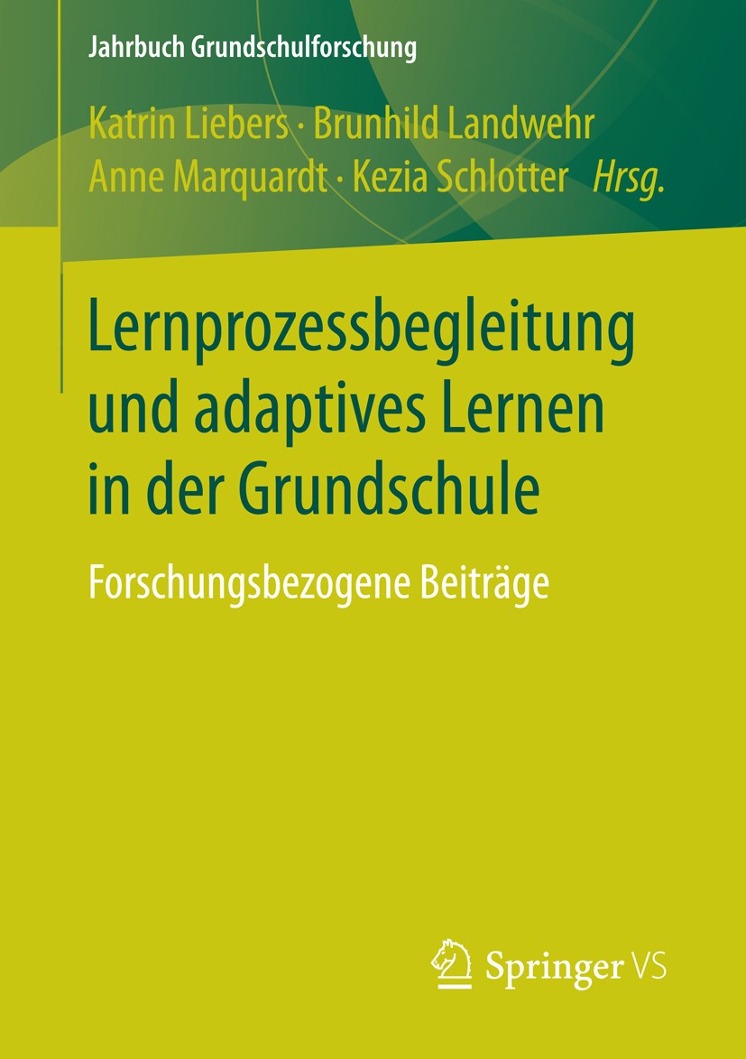 Titlebook: Lernprozessbegleitung und adaptives Lernen in der Grundschule; Forschungsbezogene B Katrin Liebers,Brunhild Landwehr,Kezia Schlotter Book 2 Titlebook: Lernprozessbegleitung und adaptives Lernen in der Grundschule; Forschungsbezogene B Katrin Liebers,Brunhild Landwehr,Kezia Schlotter Book 2