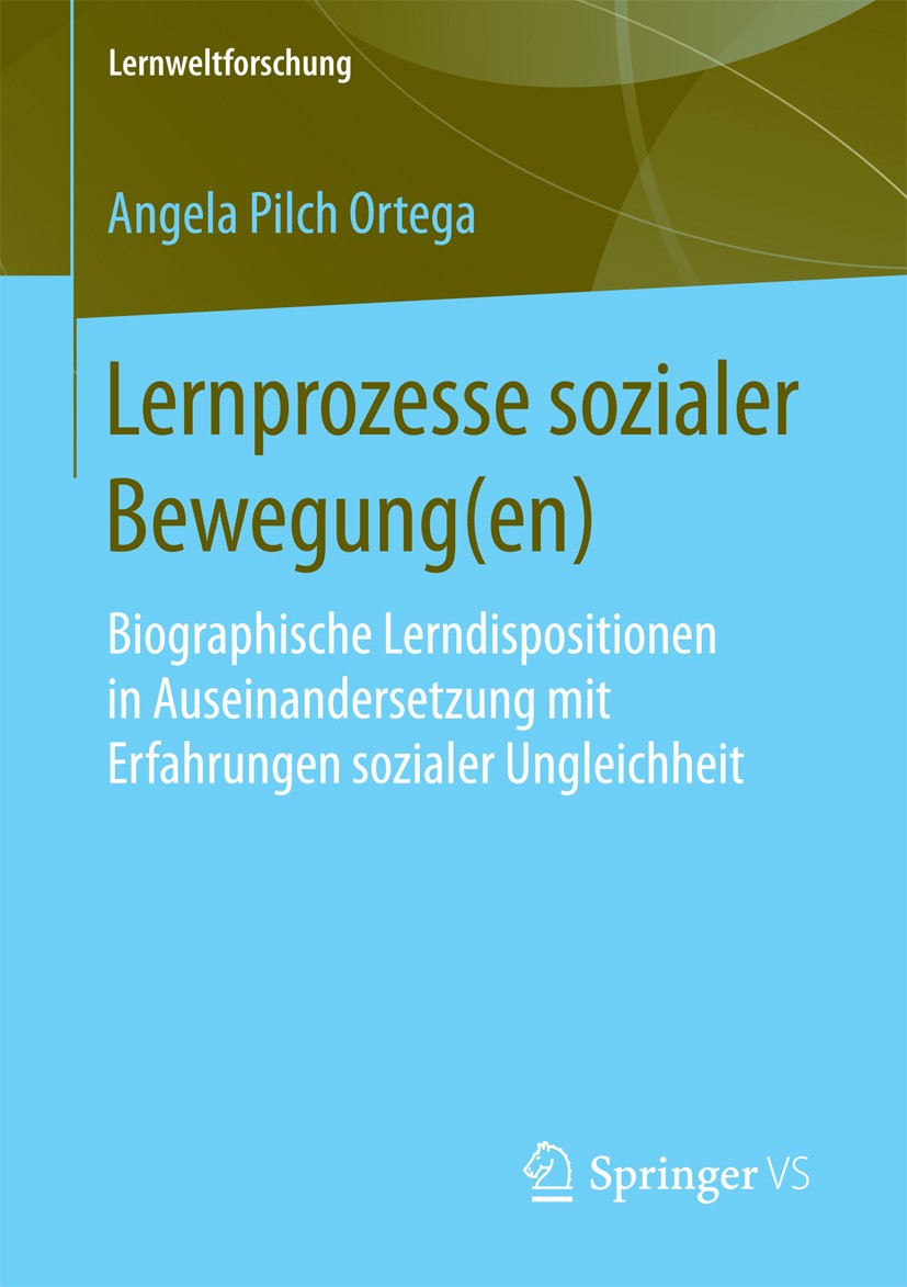 Titlebook: Lernprozesse sozialer Bewegung(en); Biographische Lerndi Angela Pilch Ortega Book 2018 Springer Fachmedien Wiesbaden GmbH 2018 Erzeihungswi Titlebook: Lernprozesse sozialer Bewegung(en); Biographische Lerndi Angela Pilch Ortega Book 2018 Springer Fachmedien Wiesbaden GmbH 2018 Erzeihungswi