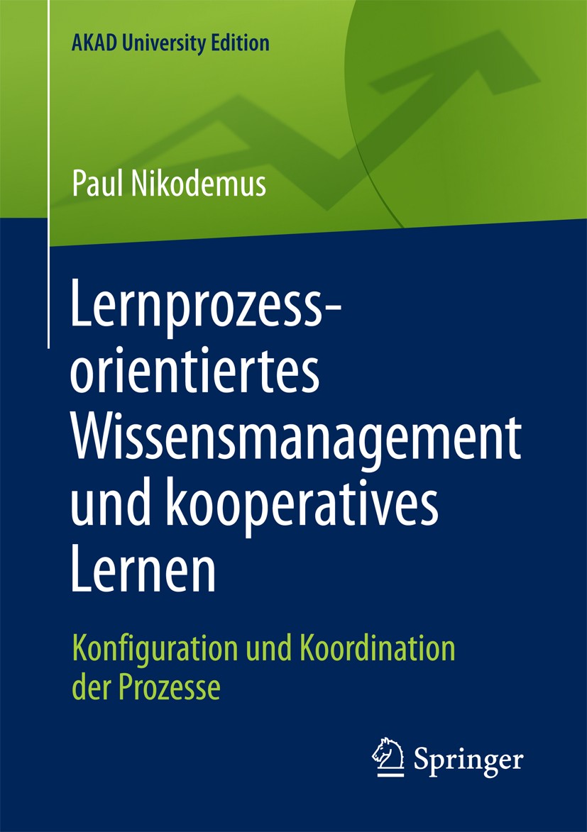Titlebook: Lernprozessorientiertes Wissensmanagement und kooperatives Lernen; Konfiguration und Ko Paul Nikodemus Book 2017 Springer Fachmedien Wiesba Titlebook: Lernprozessorientiertes Wissensmanagement und kooperatives Lernen; Konfiguration und Ko Paul Nikodemus Book 2017 Springer Fachmedien Wiesba
