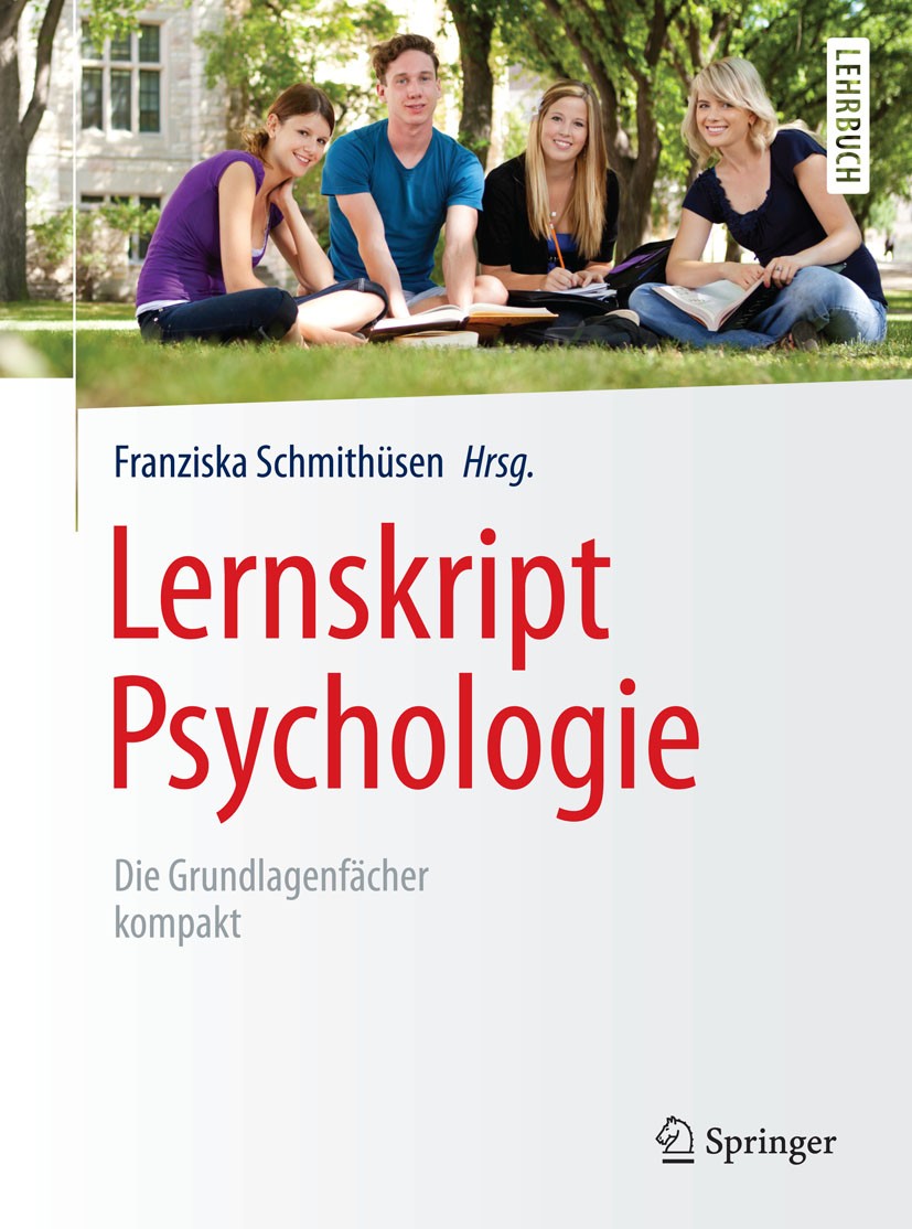 Titlebook: Lernskript Psychologie; Die Grundlagenfächer Franziska Schmithüsen Textbook 2015 Springer-Verlag Berlin Heidelberg 2015 Allgemeine Psycholo Titlebook: Lernskript Psychologie; Die Grundlagenfächer Franziska Schmithüsen Textbook 2015 Springer-Verlag Berlin Heidelberg 2015 Allgemeine Psycholo
