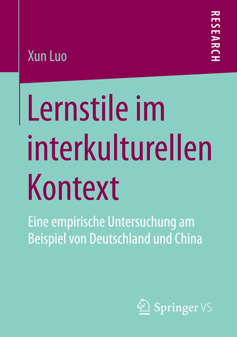 Titlebook: Lernstile im interkulturellen Kontext; Eine empirische Unte Xun Luo Book 2015 Springer Fachmedien Wiesbaden 2015 Chinesische Studenten.Deut Titlebook: Lernstile im interkulturellen Kontext; Eine empirische Unte Xun Luo Book 2015 Springer Fachmedien Wiesbaden 2015 Chinesische Studenten.Deut