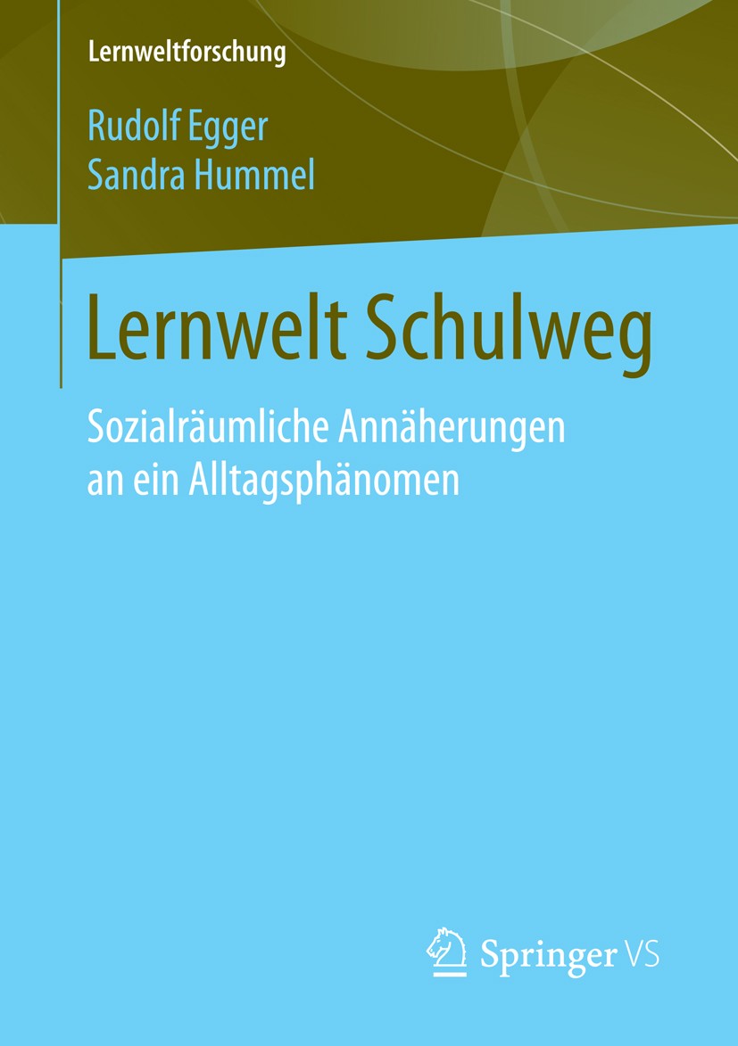 Titlebook: Lernwelt Schulweg; Sozialräumliche Annä Rudolf Egger,Sandra Hummel Book 2016 Springer Fachmedien Wiesbaden 2016 Lernen.Partizipation.Politi Titlebook: Lernwelt Schulweg; Sozialräumliche Annä Rudolf Egger,Sandra Hummel Book 2016 Springer Fachmedien Wiesbaden 2016 Lernen.Partizipation.Politi