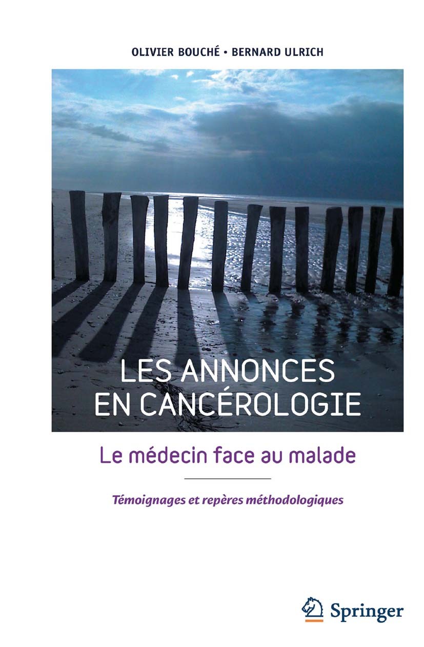 Titlebook: Les annonces en cancérologie; Le médecin face au m Olivier Bouché,Bernard Ulrich Book 2013Latest edition Springer-Verlag France 2013 Annonc Titlebook: Les annonces en cancérologie; Le médecin face au m Olivier Bouché,Bernard Ulrich Book 2013Latest edition Springer-Verlag France 2013 Annonc