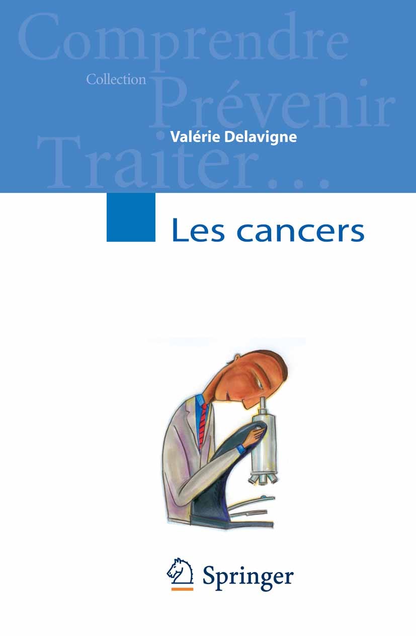 Titlebook: Les cancers; Valérie Delavigne Book 2009Latest edition Springer-Verlag Paris 2009 Cancer.Diagnostic.Grand public.Traitements.Vulgarisation Titlebook: Les cancers; Valérie Delavigne Book 2009Latest edition Springer-Verlag Paris 2009 Cancer.Diagnostic.Grand public.Traitements.Vulgarisation