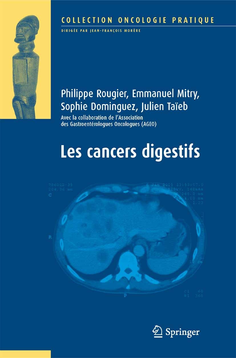 Titlebook: Les cancers digestifs; Philippe Rougier,Emmanuel Mitry,Julien Taïeb Book 2006Latest edition Springer-Verlag Paris 2006 Cancers digestifs.c Titlebook: Les cancers digestifs; Philippe Rougier,Emmanuel Mitry,Julien Taïeb Book 2006Latest edition Springer-Verlag Paris 2006 Cancers digestifs.c