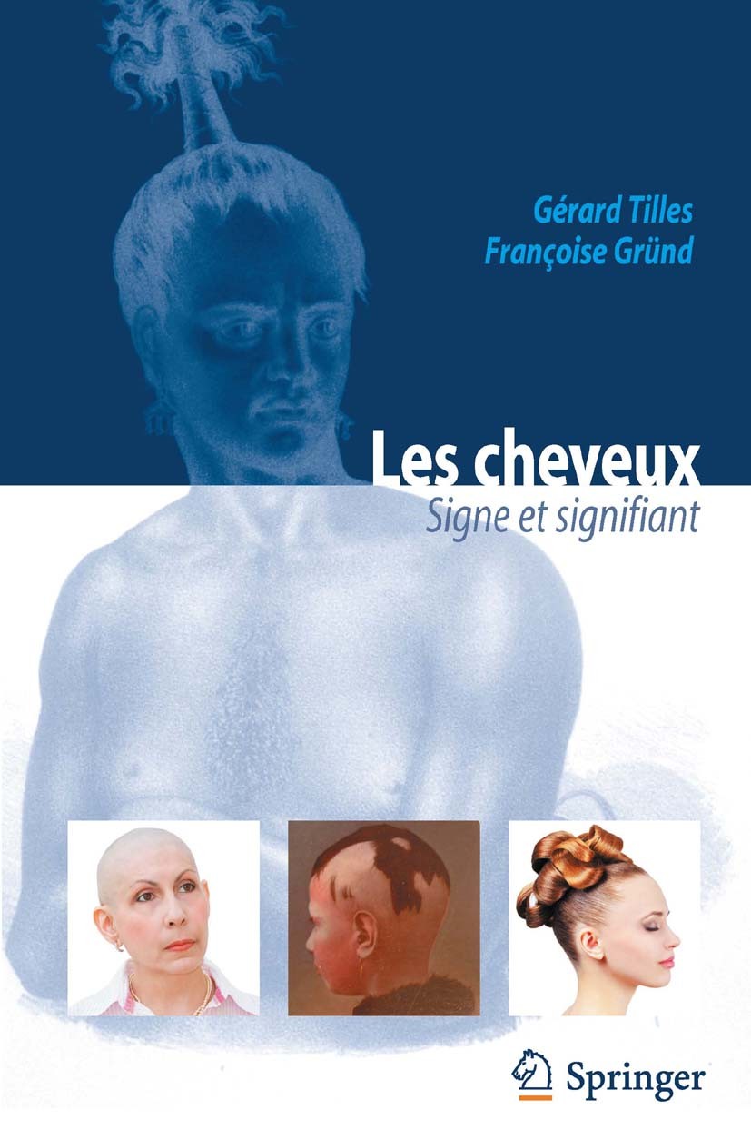 Titlebook: Les cheveux: signe et signifiant; Gérard Tilles,Françoise Gründ Book 2013Latest edition Springer-Verlag France 2013 Cheveux.Dermatologie.E Titlebook: Les cheveux: signe et signifiant; Gérard Tilles,Françoise Gründ Book 2013Latest edition Springer-Verlag France 2013 Cheveux.Dermatologie.E