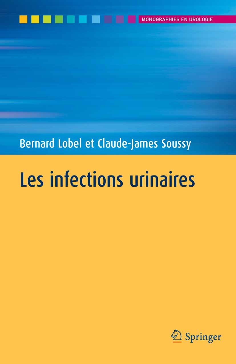 Titlebook: Les infections urinaires; Bernard Lobel,Claude-James Soussy Book 2007Latest edition Springer-Verlag Paris 2007 ECBU.Urologie.antibiothérap Titlebook: Les infections urinaires; Bernard Lobel,Claude-James Soussy Book 2007Latest edition Springer-Verlag Paris 2007 ECBU.Urologie.antibiothérap