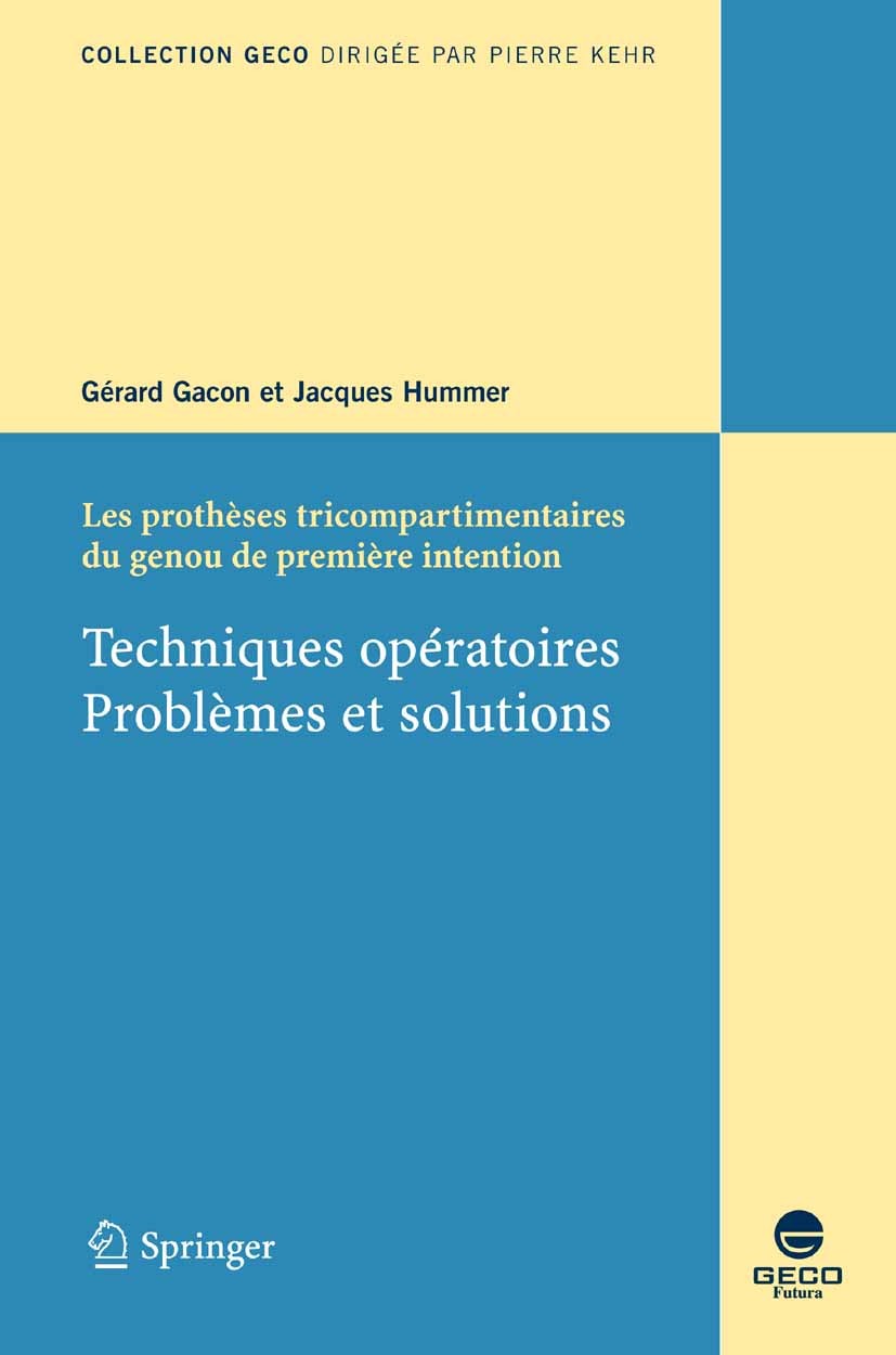 Titlebook: Les prothèses tricompartimentaires du genou de première intention; Techniques opératoir Gérard Gacon,Jacques Hummer Book 2006Latest edition Titlebook: Les prothèses tricompartimentaires du genou de première intention; Techniques opératoir Gérard Gacon,Jacques Hummer Book 2006Latest edition