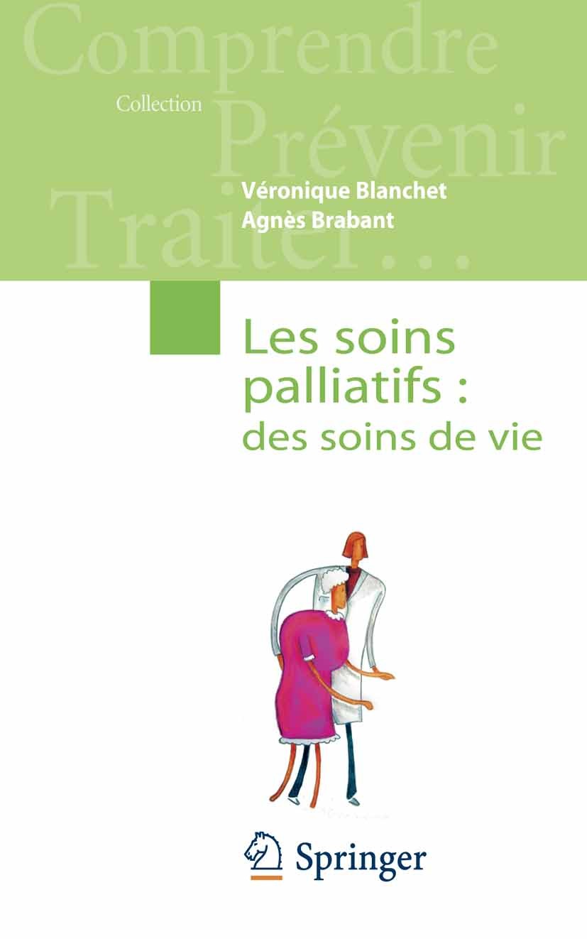 Titlebook: Les soins palliatifs:; des soins de vie Véronique Blanchet,Agnès Brabant Book 2009Latest edition Springer-Verlag Paris 2009 Accompagnement Titlebook: Les soins palliatifs:; des soins de vie Véronique Blanchet,Agnès Brabant Book 2009Latest edition Springer-Verlag Paris 2009 Accompagnement