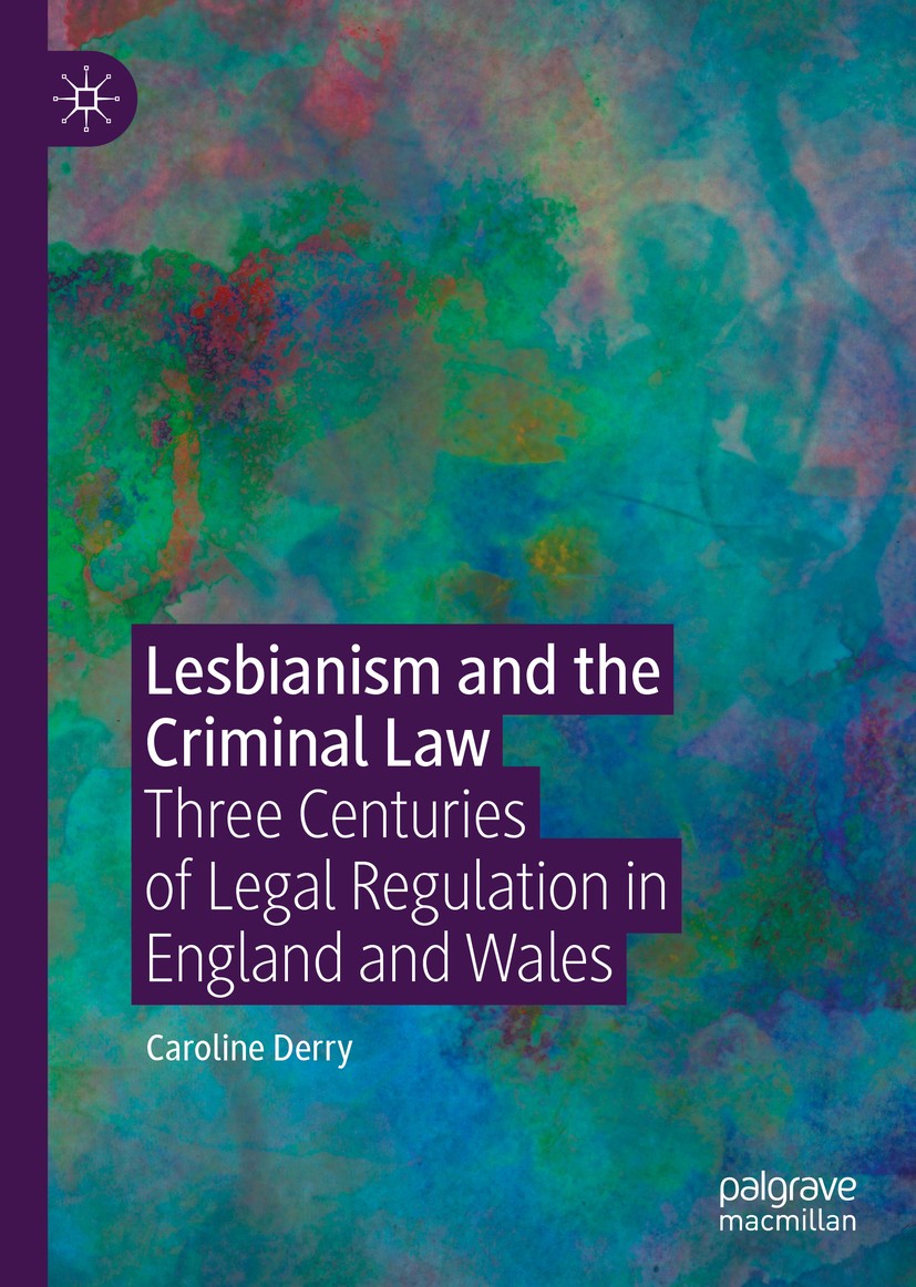 Titlebook: Lesbianism and the Criminal Law; Three Centuries of L Caroline Derry Book 2020 The Editor(s) (if applicable) and The Author(s) 2020 legal h Titlebook: Lesbianism and the Criminal Law; Three Centuries of L Caroline Derry Book 2020 The Editor(s) (if applicable) and The Author(s) 2020 legal h