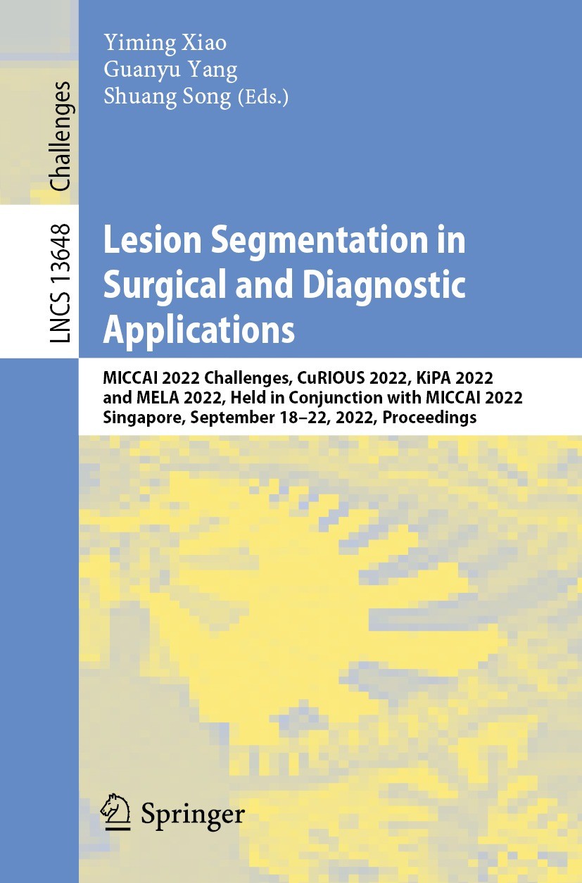 Titlebook: Lesion Segmentation in Surgical and Diagnostic Applications; MICCAI 2022 Challeng Yiming Xiao,Guanyu Yang,Shuang Song Conference proceeding Titlebook: Lesion Segmentation in Surgical and Diagnostic Applications; MICCAI 2022 Challeng Yiming Xiao,Guanyu Yang,Shuang Song Conference proceeding