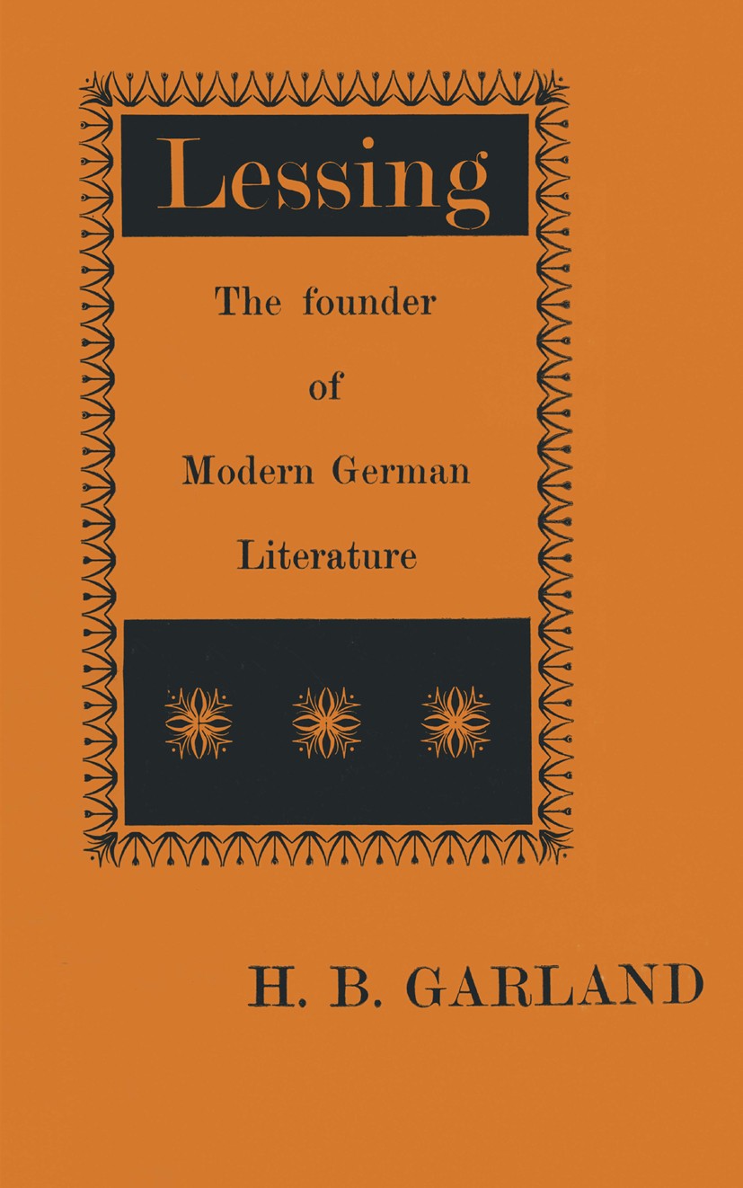 Titlebook: Lessing, the Founder of Modern German Literature; H. B. Garland Book 1962 Palgrave Macmillan, a division of Macmillan Publishers Limited 1 Titlebook: Lessing, the Founder of Modern German Literature; H. B. Garland Book 1962 Palgrave Macmillan, a division of Macmillan Publishers Limited 1