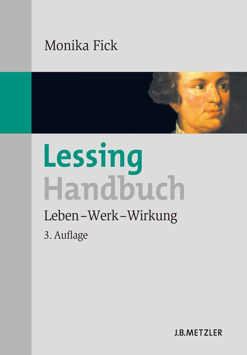 Titlebook: Lessing-Handbuch; Leben – Werk – Wirku Monika Fick Book 20103rd edition Springer-Verlag Berlin Heidelberg 2010 Gotthold Ephraim Lessing.Chr Titlebook: Lessing-Handbuch; Leben – Werk – Wirku Monika Fick Book 20103rd edition Springer-Verlag Berlin Heidelberg 2010 Gotthold Ephraim Lessing.Chr