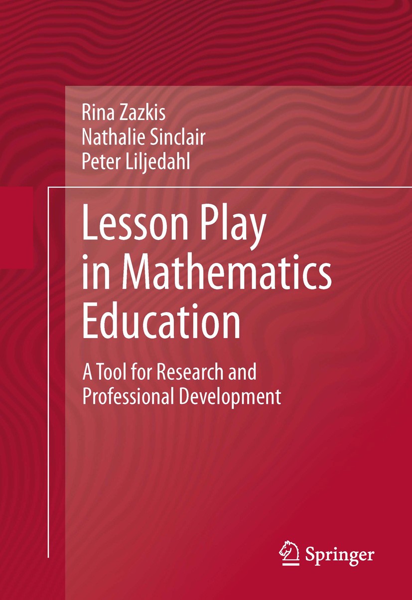 Titlebook: Lesson Play in Mathematics Education:; A Tool for Research Rina Zazkis,Nathalie Sinclair,Peter Liljedahl Book 2013 Springer Science+Busine Titlebook: Lesson Play in Mathematics Education:; A Tool for Research Rina Zazkis,Nathalie Sinclair,Peter Liljedahl Book 2013 Springer Science+Busine