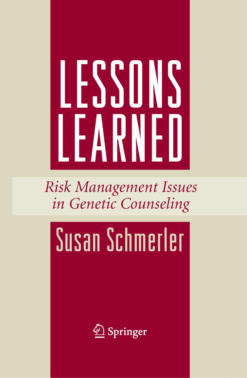 Titlebook: Lessons Learned; Risk Management Issu Susan Schmerler Book 2008 Springer-Verlag New York 2008 Counseling.Genetic counseling.Genetic counsel Titlebook: Lessons Learned; Risk Management Issu Susan Schmerler Book 2008 Springer-Verlag New York 2008 Counseling.Genetic counseling.Genetic counsel