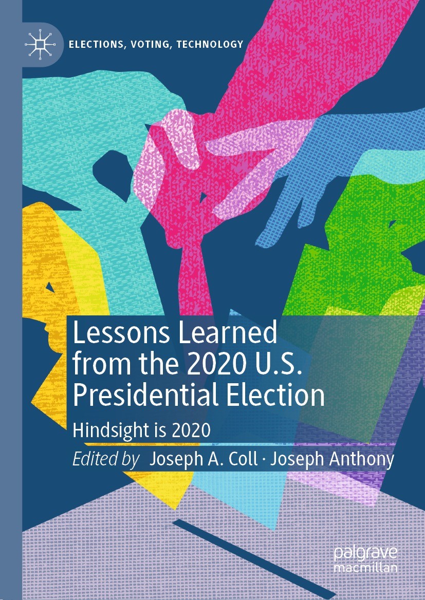 Titlebook: Lessons Learned from the 2020 U.S. Presidential Election; Hindsight is 2020 Joseph A. Coll,Joseph Anthony Book 2023 The Editor(s) (if appli Titlebook: Lessons Learned from the 2020 U.S. Presidential Election; Hindsight is 2020 Joseph A. Coll,Joseph Anthony Book 2023 The Editor(s) (if appli