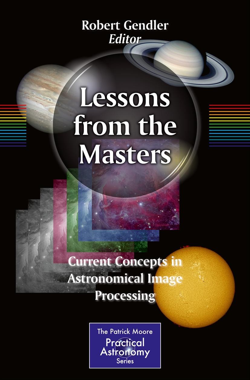 Titlebook: Lessons from the Masters; Current Concepts in Robert Gendler Book 2013 Springer Science+Business Media New York 2013 Advanced Astrophotogr Titlebook: Lessons from the Masters; Current Concepts in Robert Gendler Book 2013 Springer Science+Business Media New York 2013 Advanced Astrophotogr