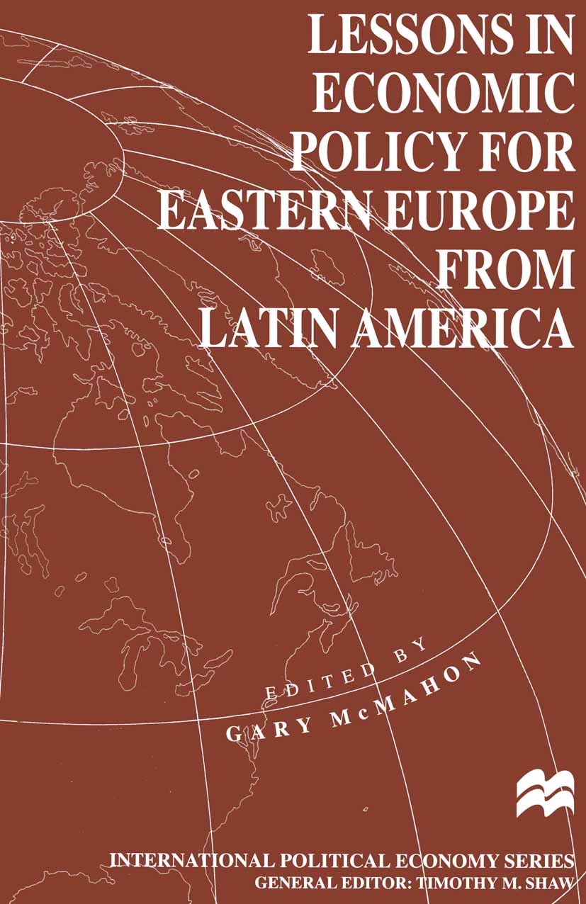 Titlebook: Lessons in Economic Policy for Eastern Europe from Latin America; Gary McMahon (Senior Specialist) Book 1996 Palgrave Macmillan, a divisio Titlebook: Lessons in Economic Policy for Eastern Europe from Latin America; Gary McMahon (Senior Specialist) Book 1996 Palgrave Macmillan, a divisio